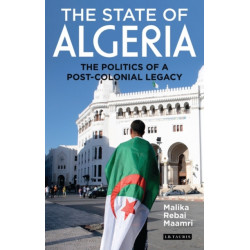 The State of Algeria: The Politics of a Post-Colonial Legacy