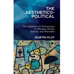 The Aesthetico-Political: The Question of Democracy in Merleau-Ponty, Arendt, and Ranciere