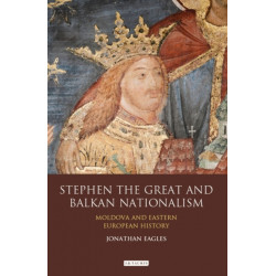 Stephen the Great and Balkan Nationalism: Moldova and Eastern European History
