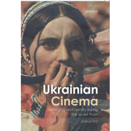 Ukrainian Cinema: Belonging and Identity during the Soviet Thaw