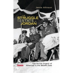 The Struggle for the State in Jordan: The Social Origins of Alliances in the Middle East