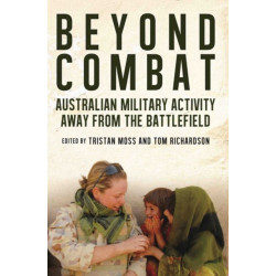 Beyond Combat: Australian Military Activity Away from the Battlefield