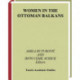 Women in the Ottoman Balkans: Gender, Culture and History