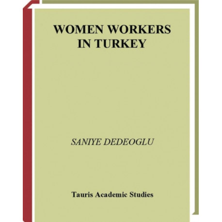 Women Workers in Turkey: Global Industrial Production in Istanbul
