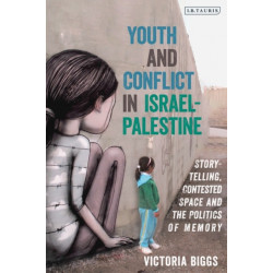 Youth and Conflict in Israel-Palestine: Storytelling, Contested Space and the Politics of Memory