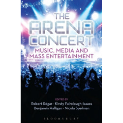 The Arena Concert: Music, Media and Mass Entertainment
