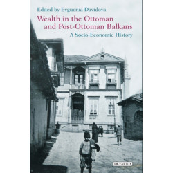 Wealth in the Ottoman and Post-Ottoman Balkans: A Socio-Economic History