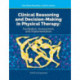 Clinical Reasoning and Decision Making in Physical Therapy: Facilitation, Assessment, and Implementation