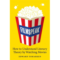 Filmspeak: How to Understand Literary Theory by Watching Movies