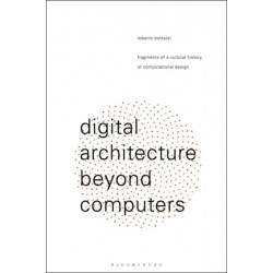 Digital Architecture Beyond Computers: Fragments of a Cultural History of Computational Design
