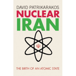 Nuclear Iran: The Birth of an Atomic State