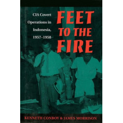 Feet to the Fire: CIA Covert Operations in Indonesia, 1957-1958