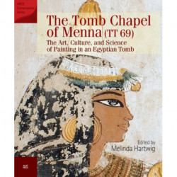 The The Tomb Chapel of Menna (TT 69): The Art, Culture, and Science of Painting in an Egyptian Tomb