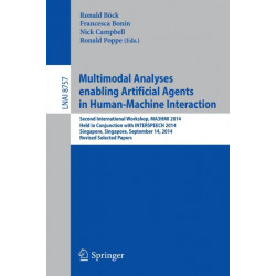 Multimodal Analyses enabling Artificial Agents in Human-Machine Interaction: Second International Workshop, MA3HMI 2014, Held in Conjunction with INTERSPEECH 2014, Singapore, Singapore, September 14, 2014, Revised Selected Papers