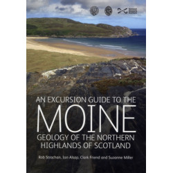 An Excursion Guide to the Moine Geology of the Northern Highlands of Scotland: Geology of the Northern Highlands of Scotland