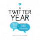 A Twitter Year: 365 Days in 140 Characters