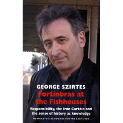 Fortinbras at the Fishhouses: Responsibility, the Iron Curtain and the sense of history as knowledge: Newcastle/Bloodaxe Poetry Lectures
