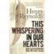 This Whispering in Our Hearts Revisited