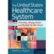 The United States Healthcare System: Overview, Driving Forces, and Outlook for the Future: Overview, Driving Forces, and Outlook for the Future