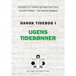 Dansk tidebog - Ugens tidebønner: klassisk tidebøn - den danske tidegærd (Bd. 1)