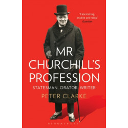 Mr Churchill's Profession: Statesman, Orator, Writer