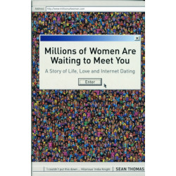 Millions of Women are Waiting to Meet You: A Story of Life, Love and Internet Dating