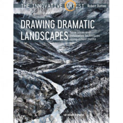 The Innovative Artist: Drawing Dramatic Landscapes: New Ideas and Innovative Techniques Using Mixed Media