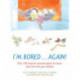 I'm Bored...Again