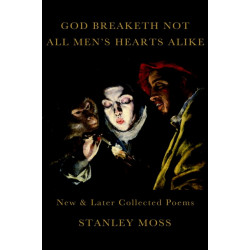 God Breaketh Not All Men's Hearts Alike: New & Later Collected Poems