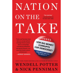 Nation on the Take: How Big Money Corrupts Our Democracy and What We Can Do About It