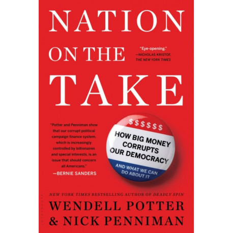 Nation on the Take: How Big Money Corrupts Our Democracy and What We Can Do About It