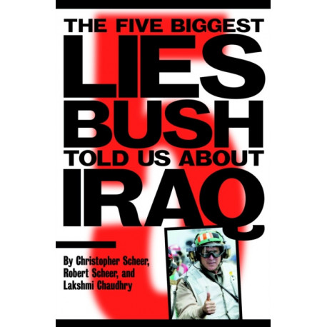 The Five Biggest Lies Bush Told Us About Iraq