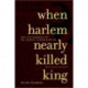 When Harlem Nearly Killed King: The 1958 Stabbing of Dr. Martin Luther King, Jr.