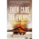 Then Came the Evening