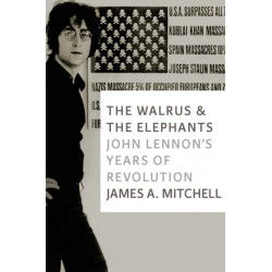 The Walrus and the Elephants: John Lennon's Years of Revolution