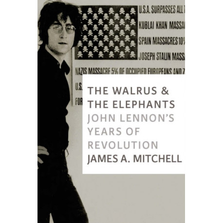 The Walrus and the Elephants: John Lennon's Years of Revolution
