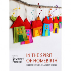 In the Spirit of Homebirth: Modern Women, An Ancient Choice