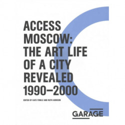 Access Moscow: The Art Life of a City Revealed
