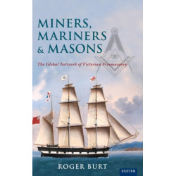 Miners, Mariners & Masons: The Global Network of Victorian Freemasonry