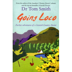 Going Loco: Further Adventures of a Scottish Country Doctor