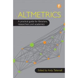 Altmetrics: A practical guide for librarians, researchers and academics