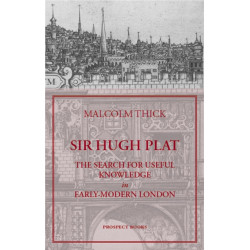 Sir Hugh Plat: The Search for Useful Knowledge in Early-modern London