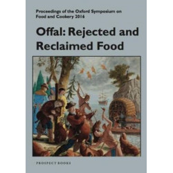 Offal: Rejected and Reclaimed Food: Proceedings of the Oxford Symposium on Food
