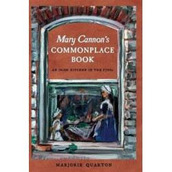 Mary Cannon's Commonplace Book: An Irish Kitchen in the 1700s
