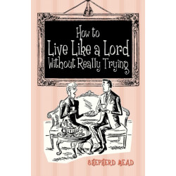 How to Live Like a Lord without Really Trying