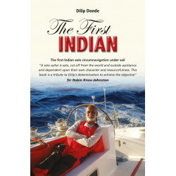 The First Indian: The First Indian Solo Circumnavigation Under Sail