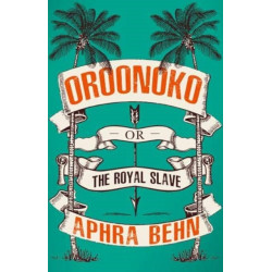 Oroonoko: Or, The Royal Slave