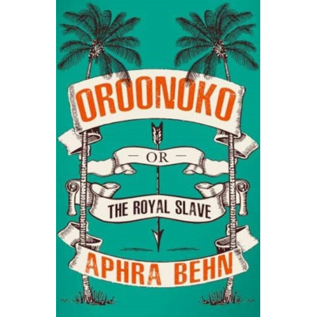 Oroonoko: Or, The Royal Slave