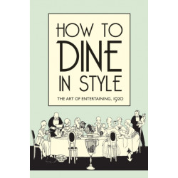 How to Dine in Style: The Art of Entertaining, 1920