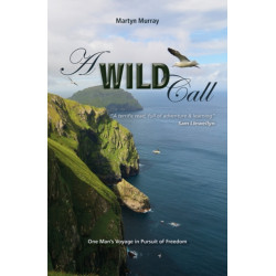 A Wild Call: One Man's Voyage in Pursuit of Freedom